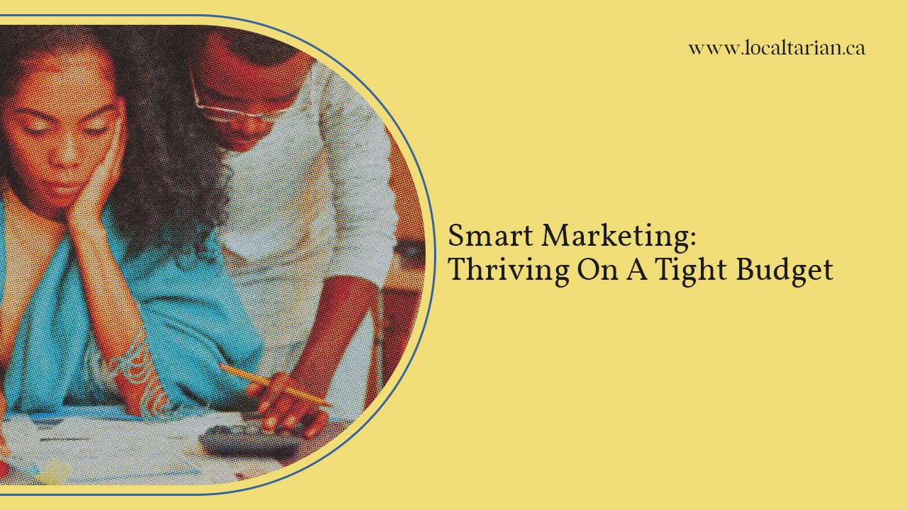 Smart Marketing: Thriving On A Tight Budget