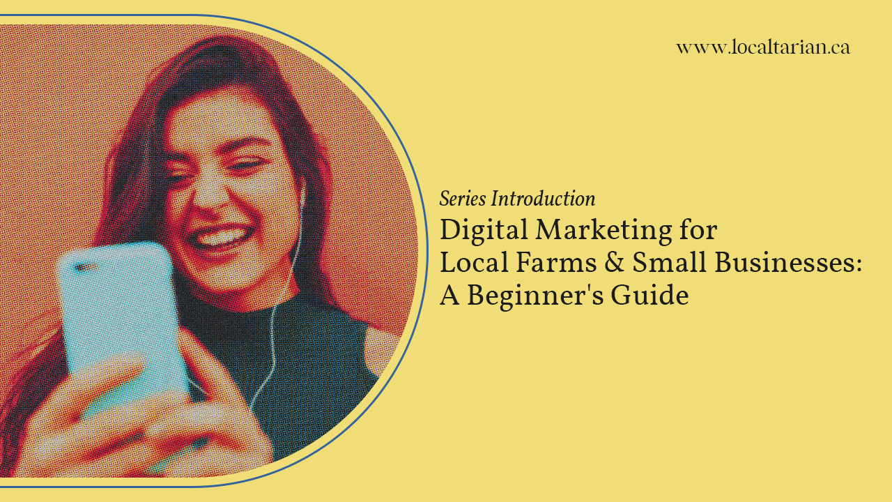 Digital Marketing for Local Farms & Small Businesses: A Beginner’s Guide – Series Introduction