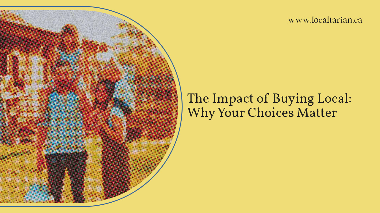 The Impact of Buying Local: Why Your Choices Matter