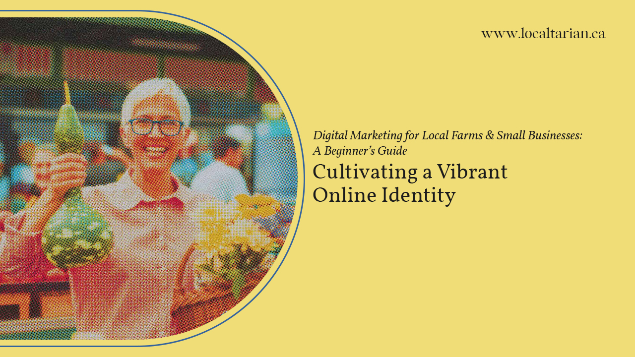 Cultivating a Vibrant Online Identity for Your Farm and Small Business