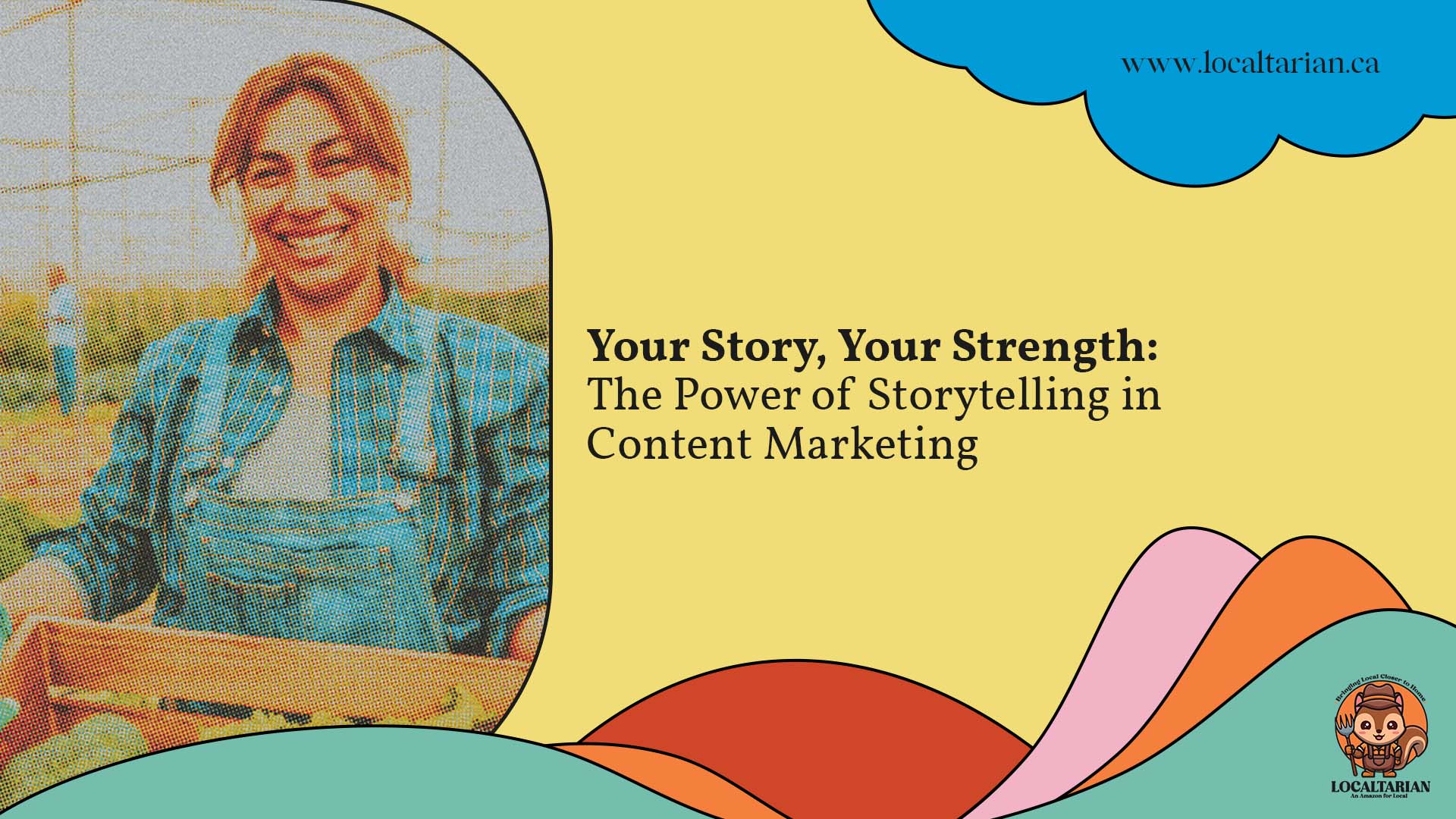 Your Story, Your Strength: The Power of Storytelling in Content Marketing for Small Businesses and Farms